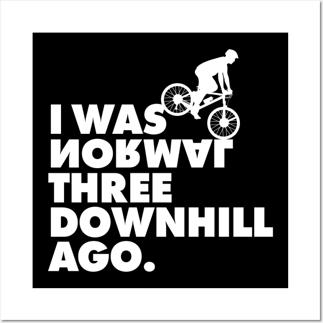 I Was Normal Three Downhill Ago - Mountain Bike T-Shirt MTB Wall Art by geekandgamerstore